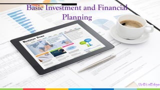 Basic Investment and Financial
Planning
 