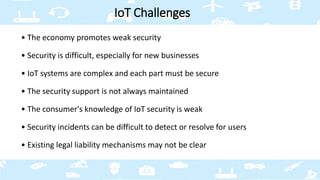 • The economy promotes weak security
• Security is difficult, especially for new businesses
• IoT systems are complex and ...