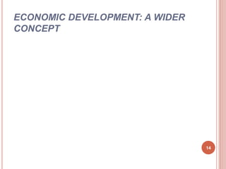 ECONOMIC DEVELOPMENT: A WIDER
CONCEPT
14
 