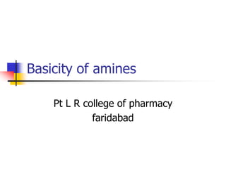 Basicity of amines
Pt L R college of pharmacy
faridabad
 