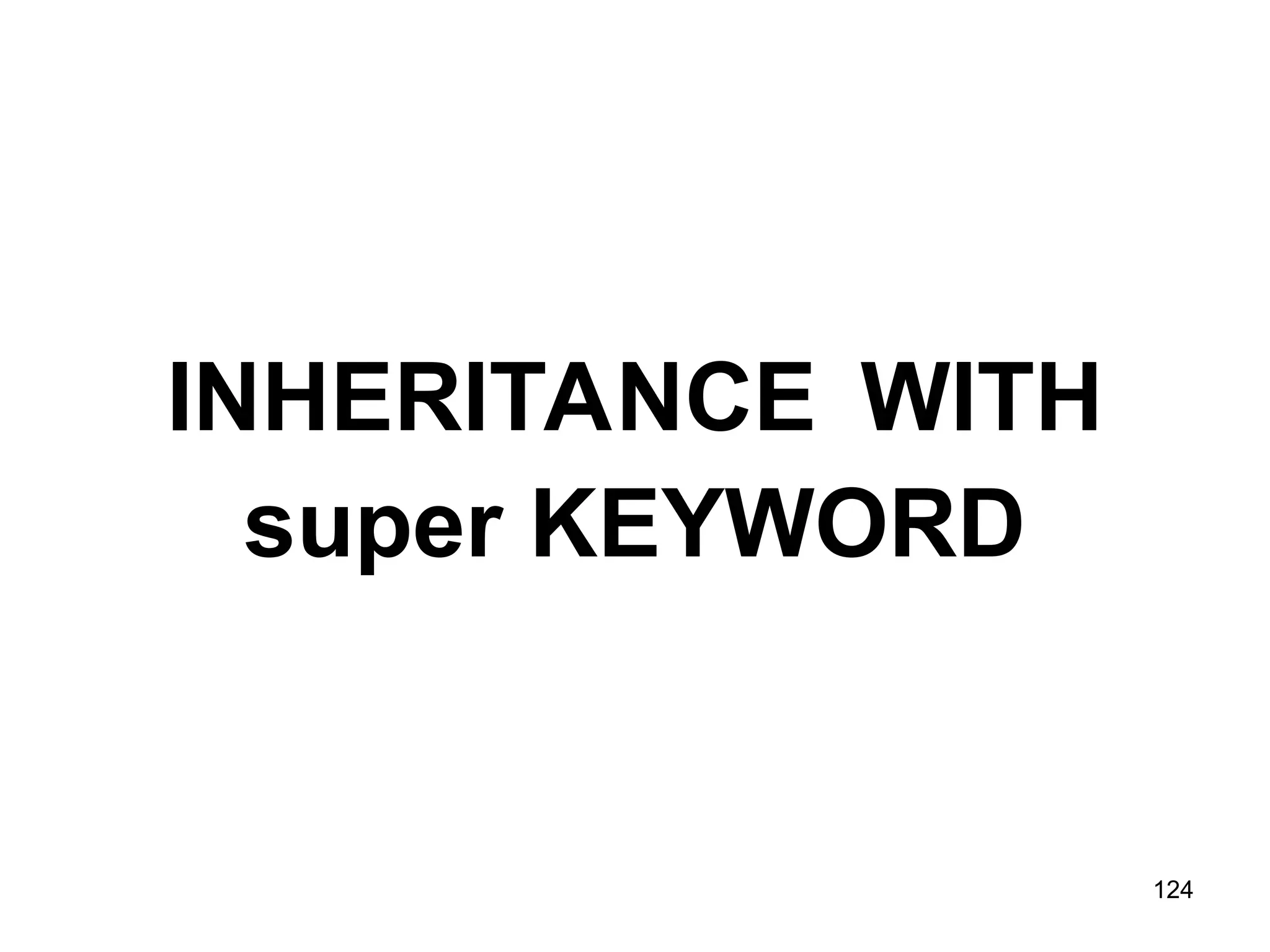 124 INHERITANCE WITH super KEYWORD 