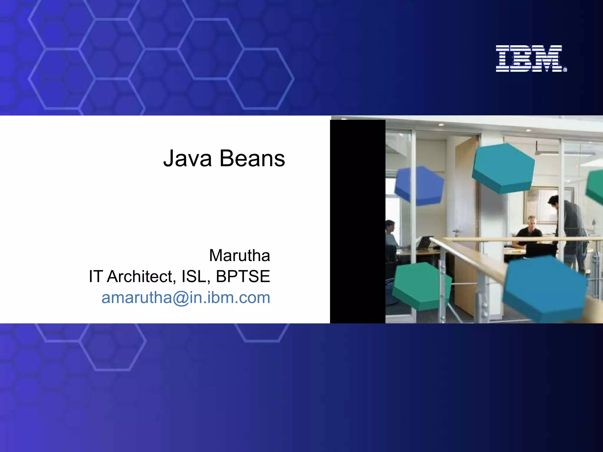 Java Beans Marutha IT Architect, ISL, BPTSE [email_address] 