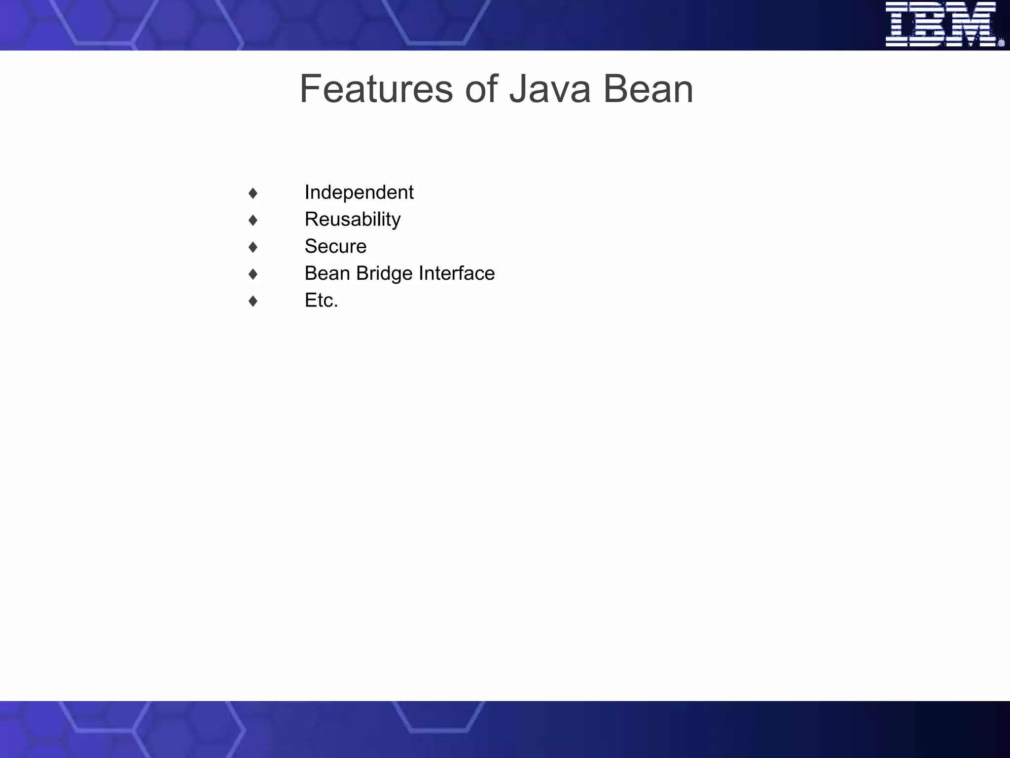 Features of Java Bean Independent Reusability Secure Bean Bridge Interface Etc. 