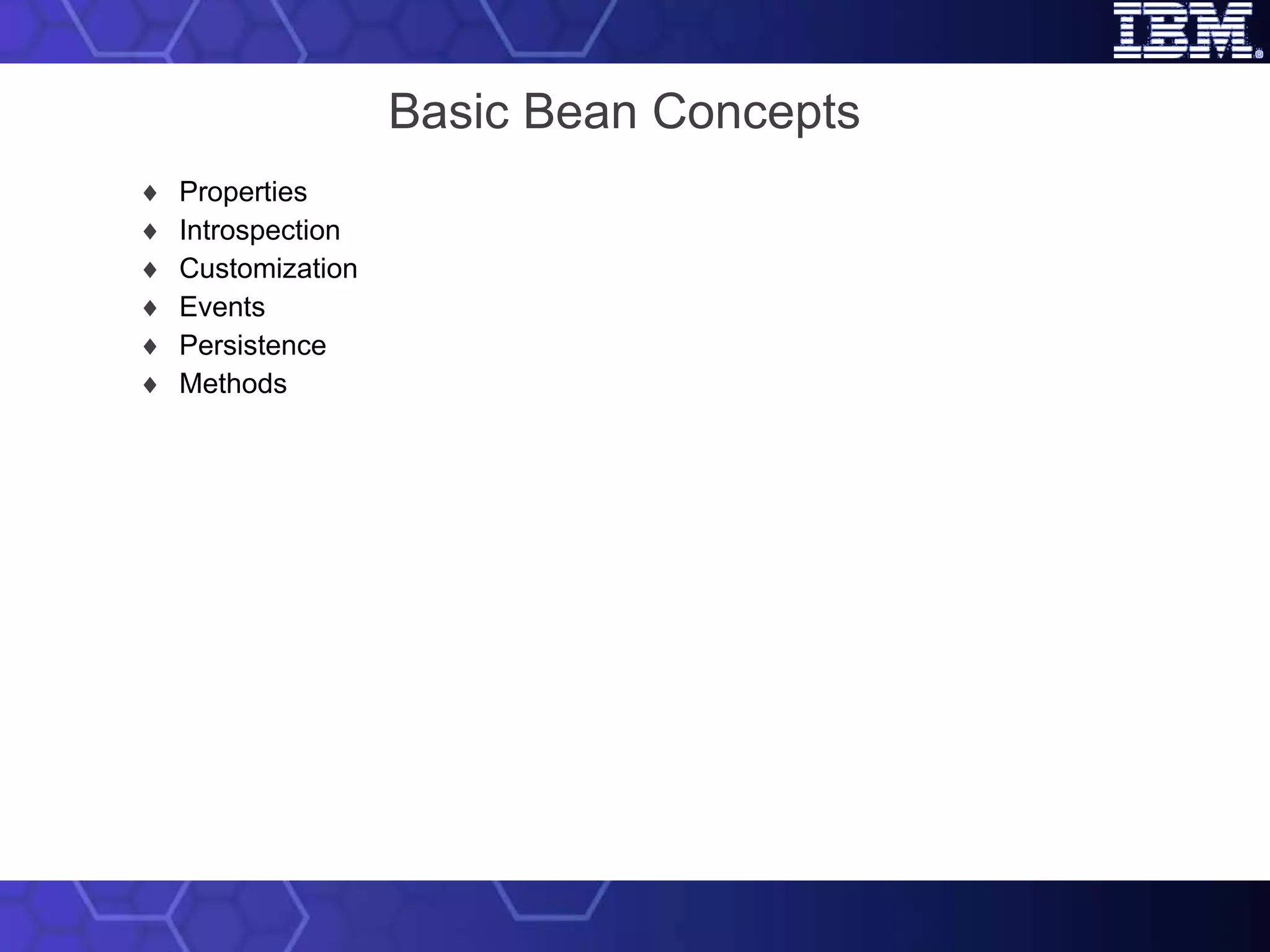 Basic Bean Concepts Properties Introspection Customization Events Persistence Methods 