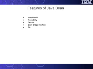 Features of Java Bean Independent Reusability Secure Bean Bridge Interface Etc. 