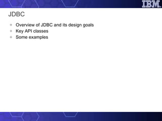 JDBC Overview of JDBC and its design goals Key API classes Some examples 