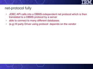 net-protocol fully JDBC API calls into a DBMS-independent net protocol which is then translated to a DBMS protocol by a server able to connect to many different databases (e.g) III party Driver using protocol  depends on the vendor 