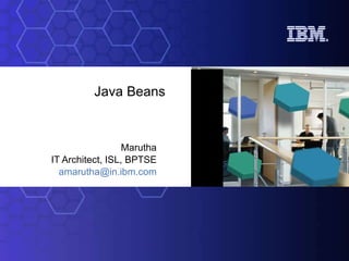 Java Beans Marutha IT Architect, ISL, BPTSE [email_address] 