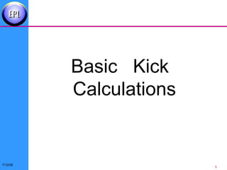 7/12/08
1
Basic Kick
Calculations
 