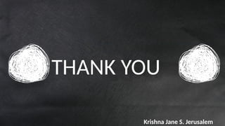 THANK YOU
Krishna Jane S. Jerusalem
 