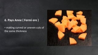 6. Pays Anne ( Fermi ere )
- making curved or uneven cuts of
the some thickness.
 