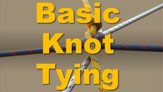Basic
Knot
Tying
 