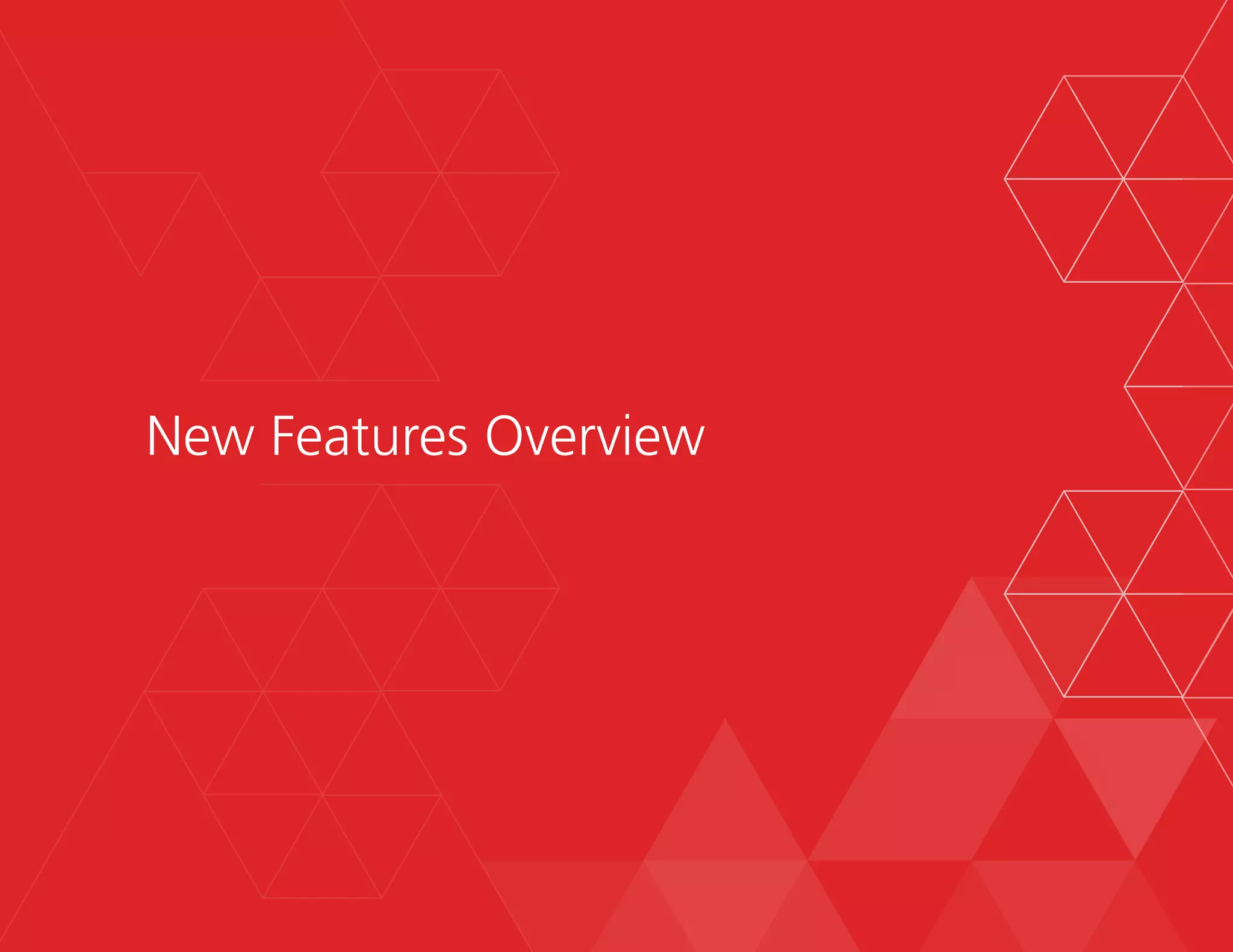 8
New Features Overview
 