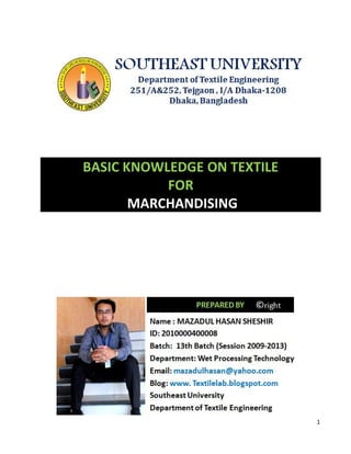 1
BASIC KNOWLEDGE ON TEXTILE
FOR
MARCHANDISING
1
BASIC KNOWLEDGE ON TEXTILE
FOR
MARCHANDISING
1
BASIC KNOWLEDGE ON TEXTILE
FOR
MARCHANDISING
 