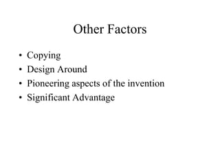 Other Factors
• Copying
• Design Around
• Pioneering aspects of the invention
• Significant Advantage
 
