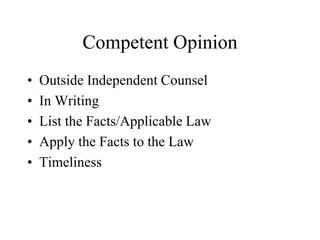 Competent Opinion
• Outside Independent Counsel
• In Writing
• List the Facts/Applicable Law
• Apply the Facts to the Law
• Timeliness
 