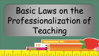 Basic Laws on the
Professionalization of
Teaching
 