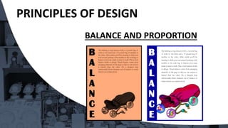 BALANCE AND PROPORTION
PRINCIPLES OF DESIGN
 
