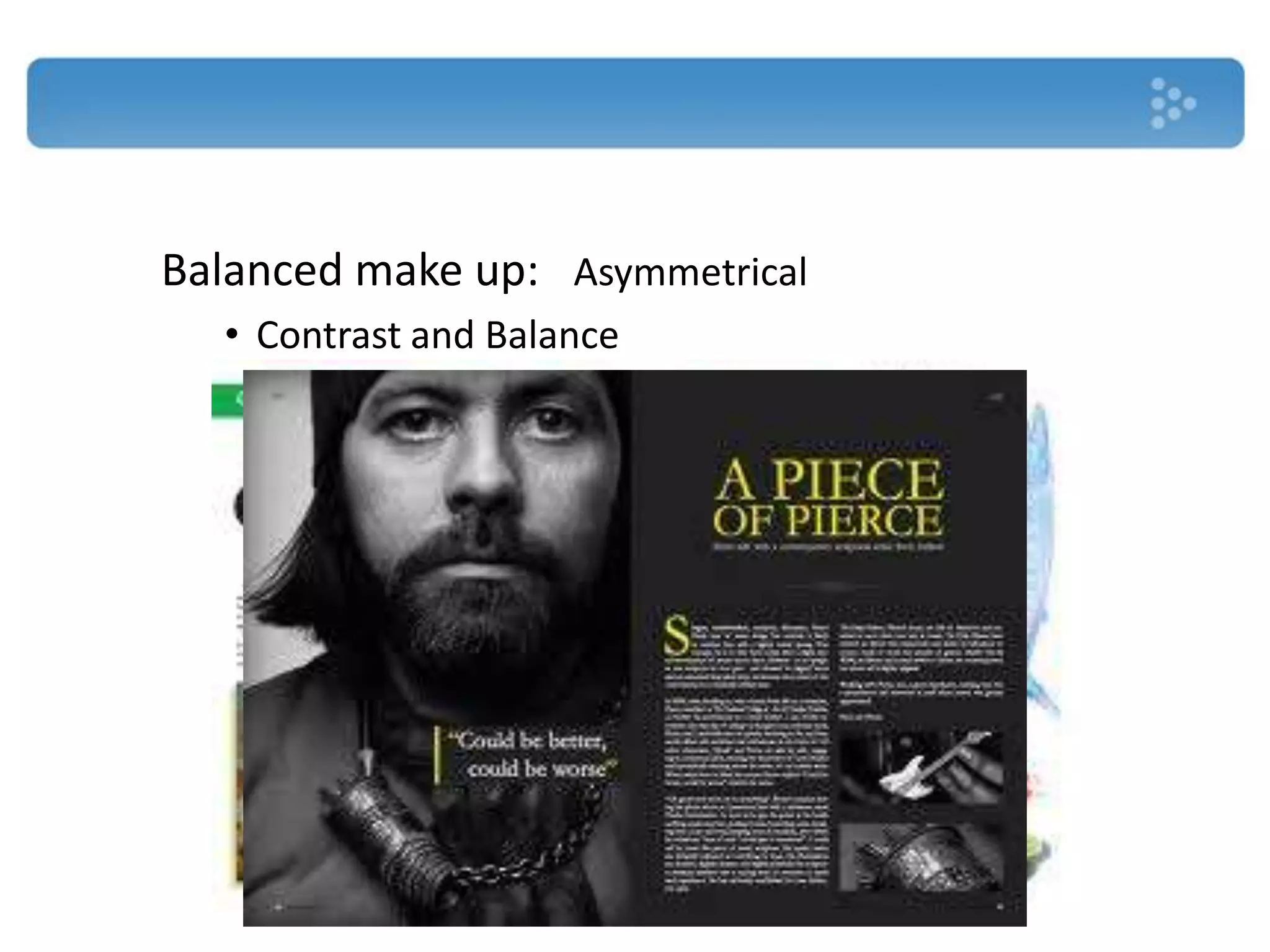 Balanced make up: Asymmetrical
  • Contrast and Balance
 