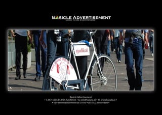 Basicle Advertisement
• T. 06 415153 54/06 42540566 • E. info@basicle.nl • W. www.basicle.nl •
         • Vier Heemskinderenstraat 10-HS •1055 LG Amsterdam •
 