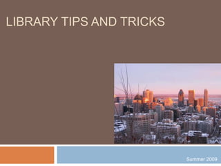 Library tips and Tricks  Summer 2009 