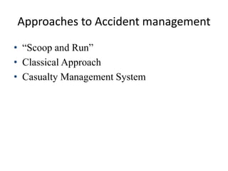 Approaches to Accident management
• “Scoop and Run”
• Classical Approach
• Casualty Management System
 