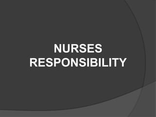 NURSES
RESPONSIBILITY
 