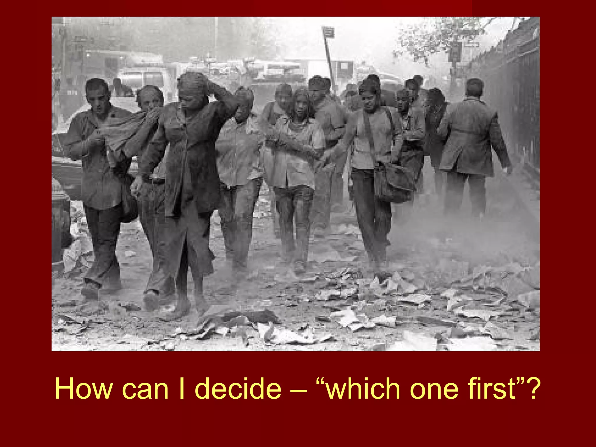 How can I decide – “which one first”? 
 