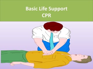 Basic Life Support
CPR
 