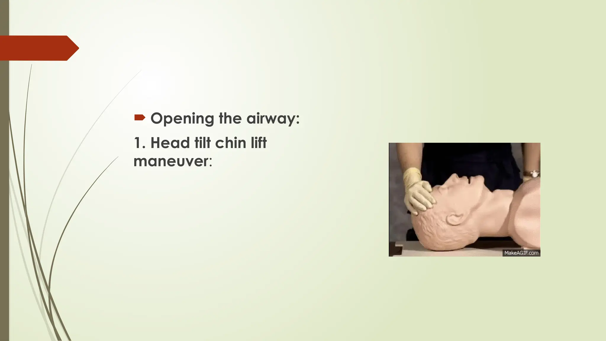  Opening the airway:
1. Head tilt chin lift
maneuver:
 