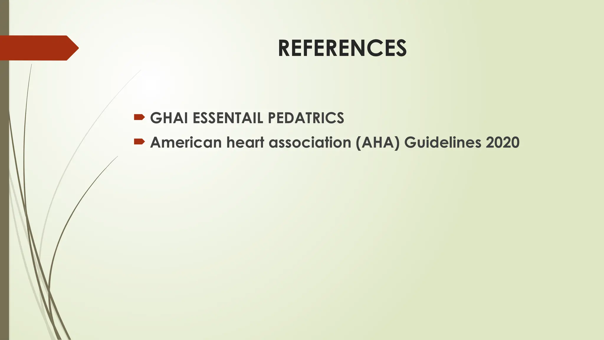 REFERENCES
 GHAI ESSENTAIL PEDATRICS
 American heart association (AHA) Guidelines 2020
 