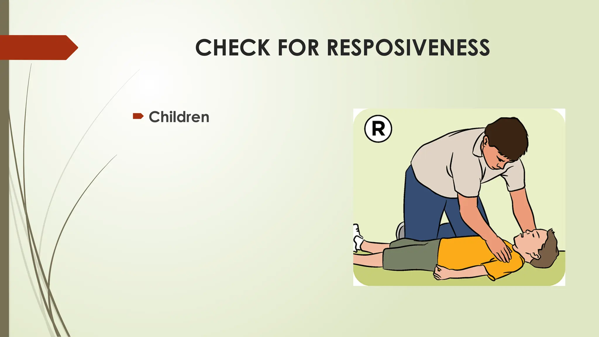 CHECK FOR RESPOSIVENESS
 Children
 