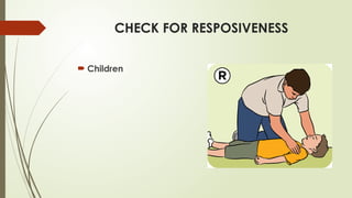 CHECK FOR RESPOSIVENESS
 Children
 