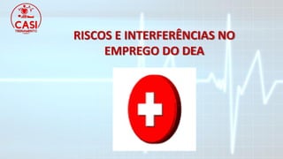 RISCOS E INTERFERÊNCIAS NO
EMPREGO DO DEA
 