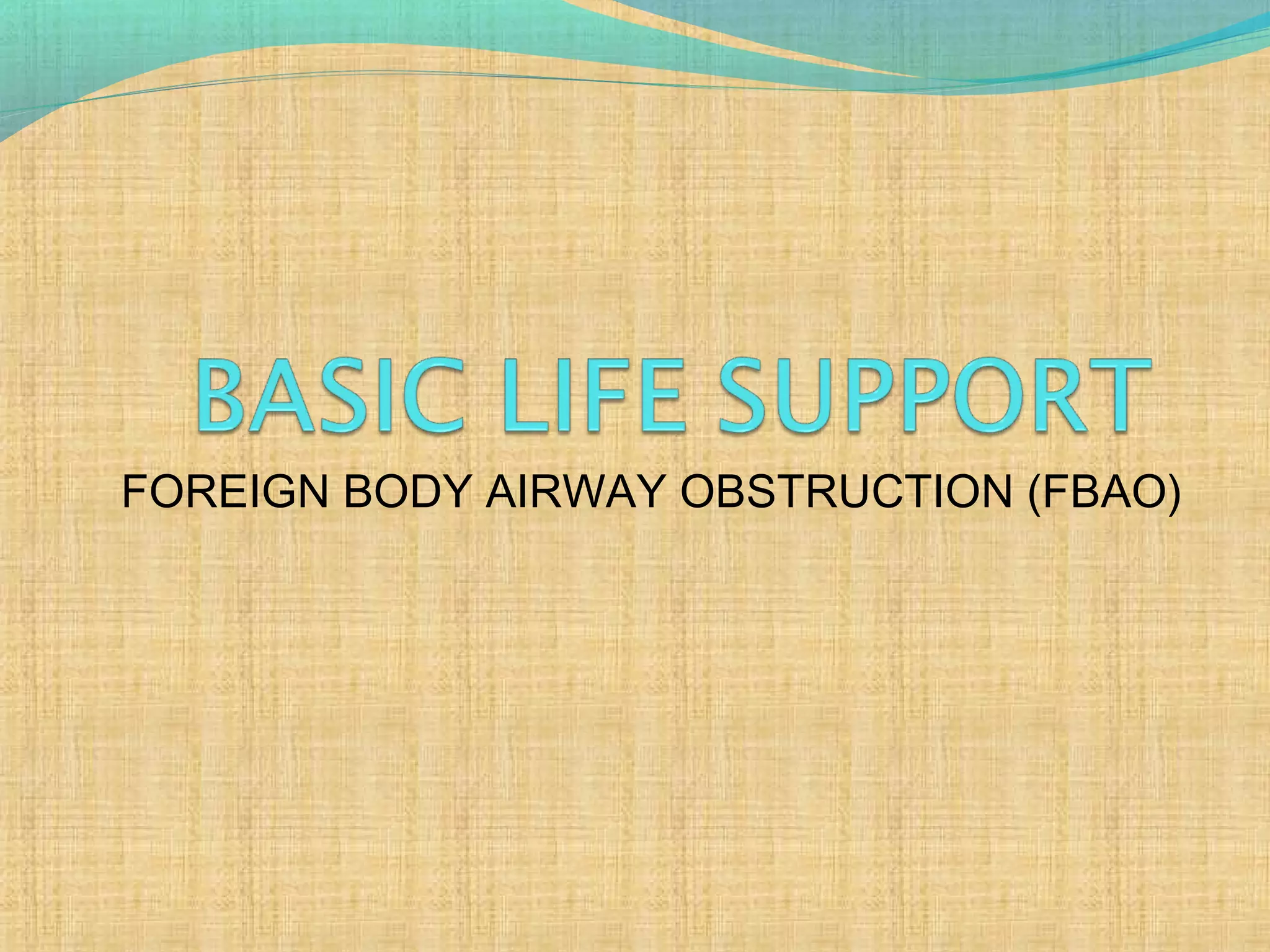 FOREIGN BODY AIRWAY OBSTRUCTION (FBAO)
 