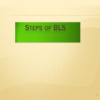 STEPS OF BLS
12
 