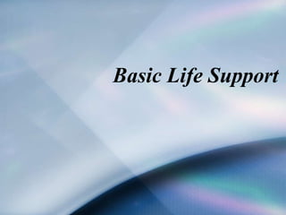 Basic Life Support
 