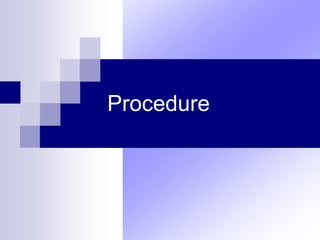 Procedure
 