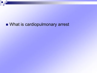  What is cardiopulmonary arrest
 