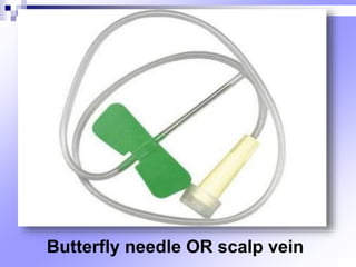 Butterfly needle OR scalp vein
 