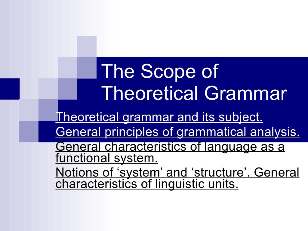 General subject. Theoretical Grammar. Theoretical Grammar and its subject. General Linguistic notions.. Practical and theoretical Grammar.