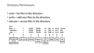 Directory Permissions
• read = list files in the directory
• write = add new files to the directory
• execute = access files in the directory
 