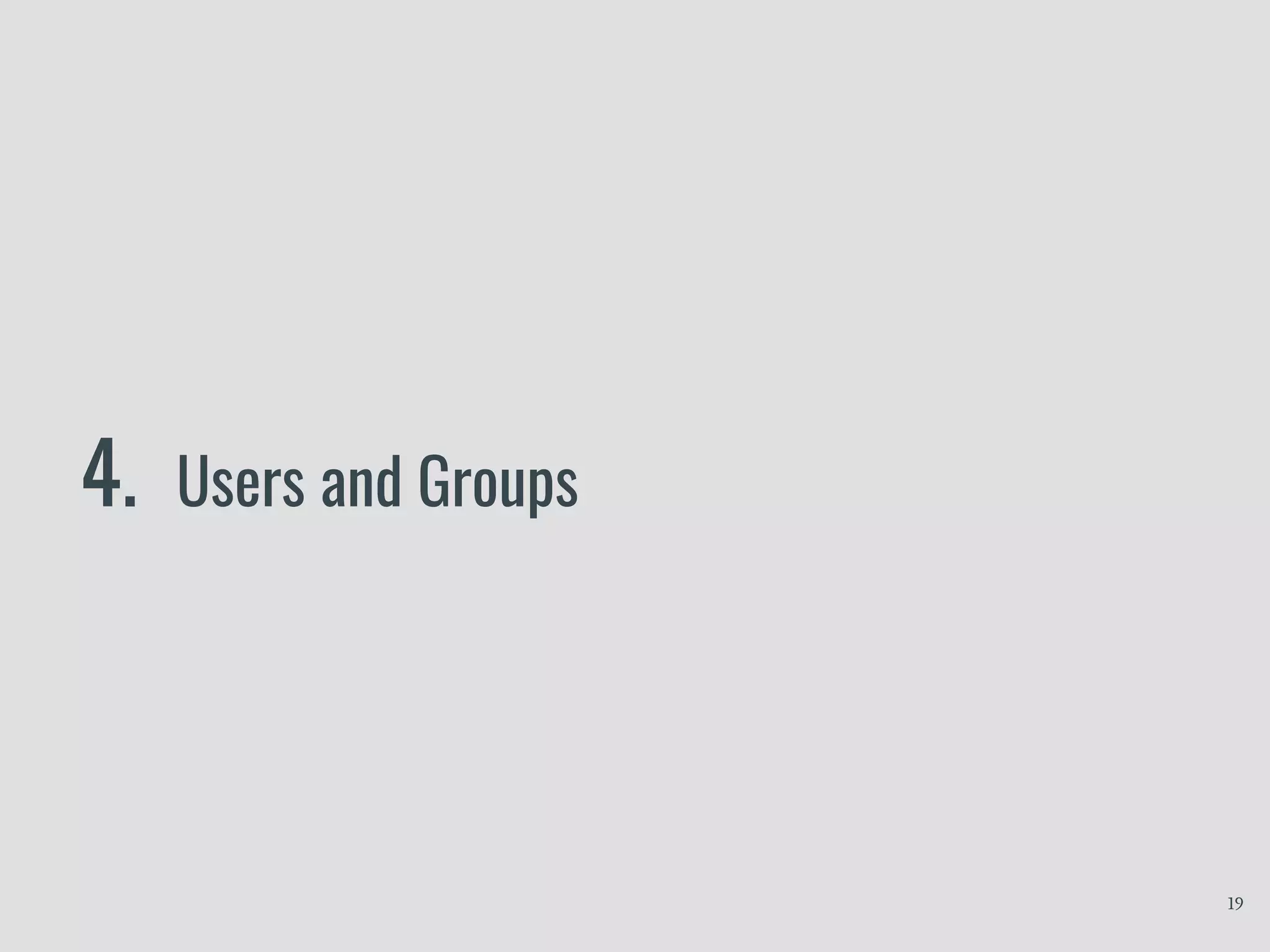 4. Users and Groups
19
 
