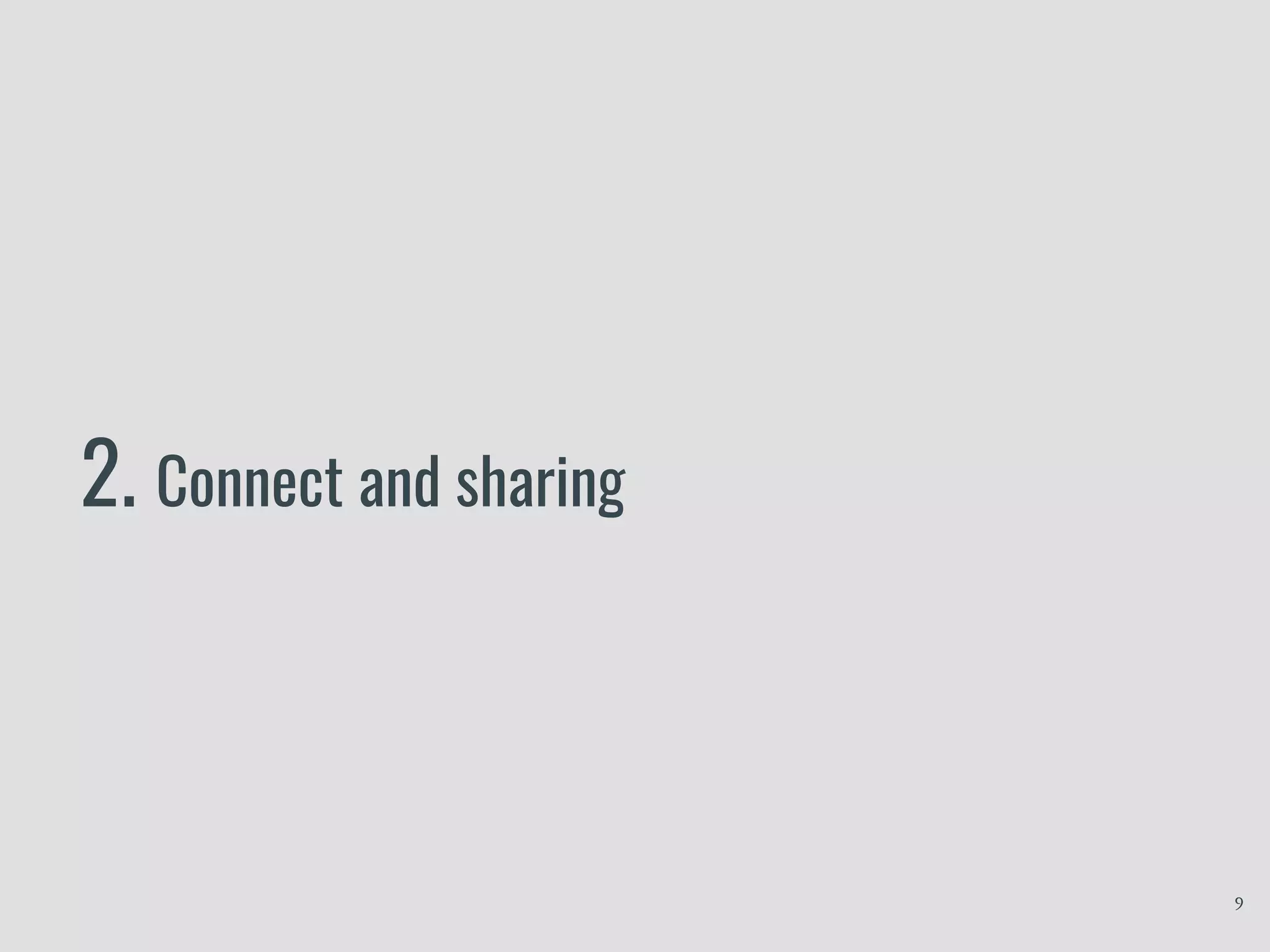 2. Connect and sharing
9
 