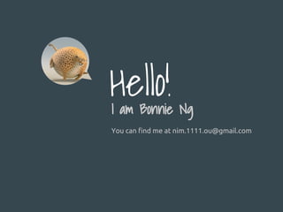 Hello!I am Bonnie Ng
You can find me at nim.1111.ou@gmail.com
 