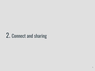 2. Connect and sharing
9
 