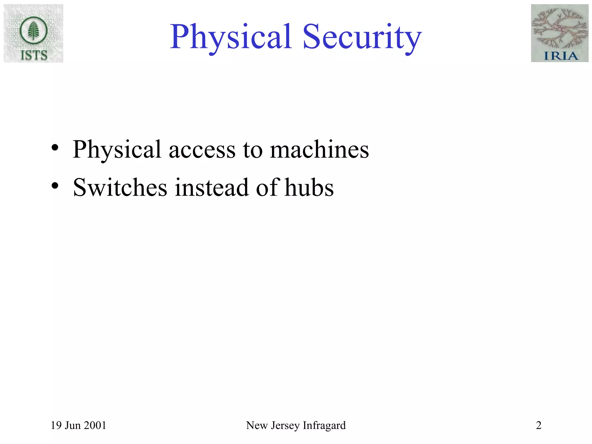 Physical Security Physical access to machines Switches instead of hubs 