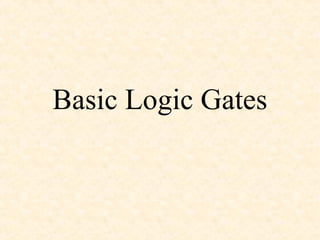 Basic Logic Gates
 