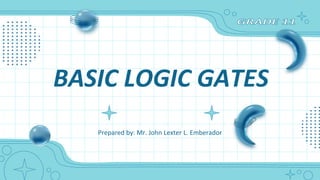 BASIC LOGIC GATES
 