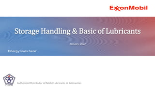 Storage Handling & Basic of Lubricants
January, 2022
Authorized Distributor of Mobil Lubricants In Kalimantan
 